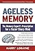 Ageless Memory: The Memory Expert's Prescription for a Razor-Sharp Mind