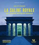 La saline royale de Claude Nicolas Ledoux : Arc-et-Senans by 