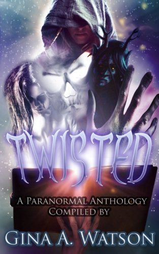 Twisted: A Paranormal Anthology (Twisted Anthology) (Volume 1)