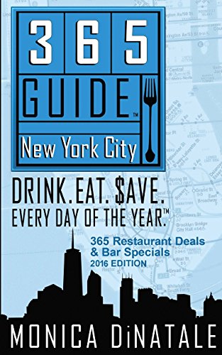 Download 365 Guide New York City: Drink. Eat. Save. Every Day of the Year - A Guide to New York City Restaurants and Bars Download 365 Guide New York City: Drink. Eat. Save. Every Day of the Year - A Guide to New York City Restaurants and Bars