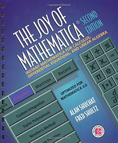 The Joy of Mathematica: Instant Mathematica for Calculus, Differential Equations, and Linear Algebra by Alan Shuchat, Fred Shultz