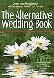 The Alternative Wedding Book: Create a Beautiful Wedding That Reflects Your Values and Doesn't Cost by 