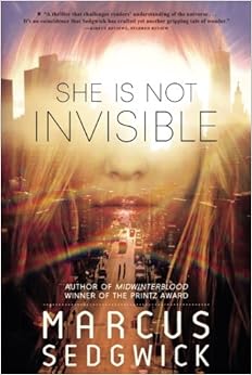 She Is Not Invisible, by Marcus Sedgwick She Is Not Invisible, by Marcus Sedgwick