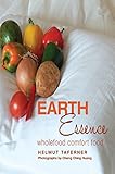 Earth Essence: Wholefood Comfort food by Helmut Taferner, Cheng Huang