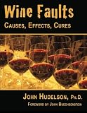 Wine Faults: Causes, Effects, Cures by John Huddelson Ph.D.