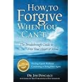 How to Forgive When You Can't: The Breakthrough Guide to Free Your Heart and Mind - 4th EDITION