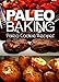 Paleo Baking - Paleo Cookie Recipes | Amazing Truly Paleo-Friendly Cookie Recipes: (Caveman CookBook for bakers, sugar free, wheat free, grain free) by Ben Plus Publishing