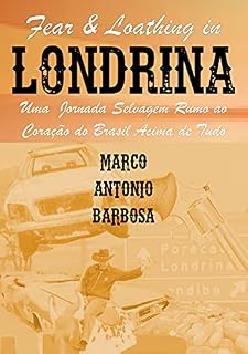 Livro Fear & Loathing in Londrina : Uma Jornada Selvagem Rumo ao Coração do Brasil Acima de Tudo