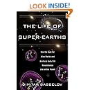 The Life of Super-Earths: How the Hunt for Alien Worlds and Artificial Cells Will Revolutionize Life on Our Planet