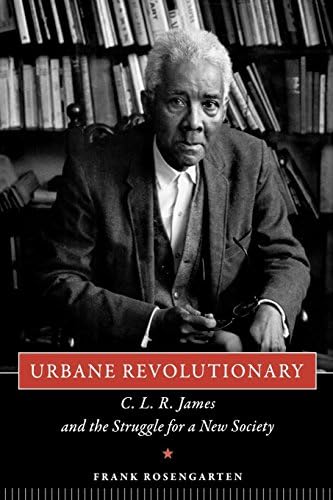 Urbane Revolutionary: C. L. R. James and the Struggle for a New Society by Frank Rosengarten (2007-12-01)