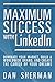 Maximum Success with LinkedIn: Dominate your Market, Build a Worldwide Brand, and Create the Career by Dan Sherman