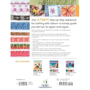 The Complete Photo Guide to Ribbon Crafts: *All You Need to Know to Craft with Ribbon *The Essential Reference for Novice and Expert Ribbon Crafters .