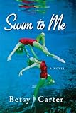 Front cover for the book Swim to Me: A Novel by Betsy Carter