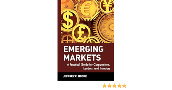 Emerging Markets A Practical Guide For Corporations Lenders And Investors Hooke Jeffrey C Hooke Jeff 9780471360995 Amazon Com Books jeffrey c hooke jeff