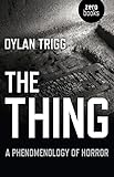 The Thing: A Phenomenology of Horror by Dylan Trigg