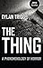 The Thing: A Phenomenology of Horror by Dylan Trigg
