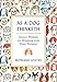 As A Dog Thinketh: Daily Words of Wisdom for Dog People by Monique Anstee