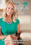 The Ambitious Woman: What it Takes and Why You Want to Be One