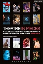 Theatre in Pieces: Politics; Poetics and Interdisciplinary Collaboration: An Anthology of Play Texts 1966 - 2010 (Performance Books)
