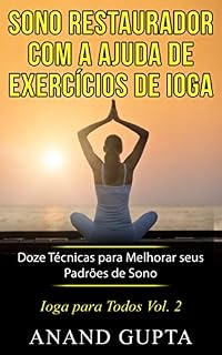 Livro Sono Restaurador com a Ajuda de Exercícios de Ioga: Doze Técnicas para Melhorar seus Padrões de Sono (Ioga para todos Livro 2)