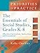 The Essentials of Social Studies, Grades K-8: Effective Curriculum, Instruction, and Assessment (Priorities in Practice series)