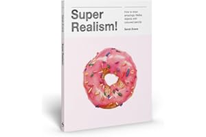 Super Realism!: How to Draw Amazingly Lifelike Objects with Colored Pencils