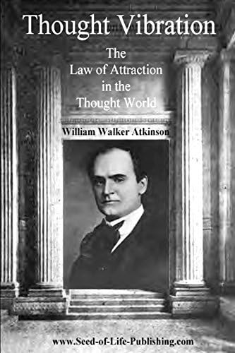 By William Walker Atkinson - Thought Vibration: The Law Of Attraction In The Thought World (Reprint) (2009-01-01) [Paperback] Paperback – January 1, 2009