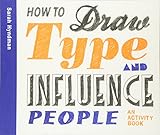 How to Draw Type and Influence People: An Activity Book