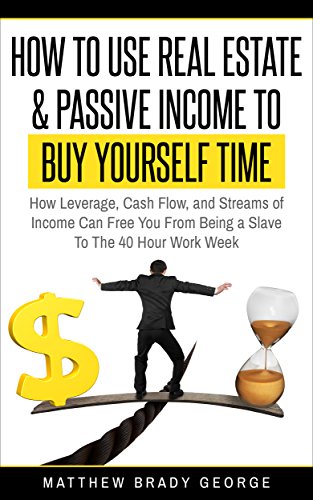 [R.e.a.d] How To Use Real Estate & Passive Income To Buy Yourself Time: How Leverage, Cash Flow, And Streams o<br />[D.O.C]
