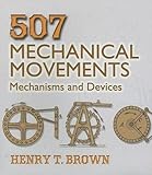 507 Mechanical Movements: Mechanisms and Devices (Dover Science Books)
