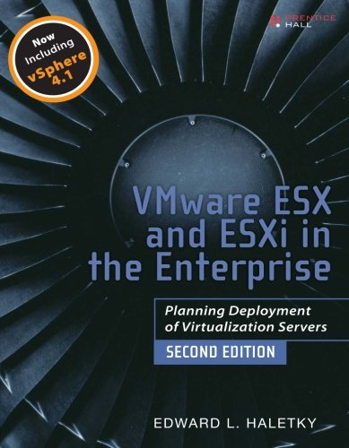 VMware ESX and ESXi in the Enterprise: Planning Deployment of Virtualization Servers (2nd Edition) by Edward Haletky