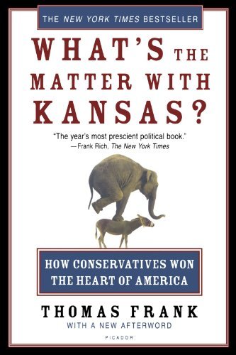 What's the Matter with Kansas?: How Conservatives Won the Heart of America by Thomas Frank (2005-05-01)
