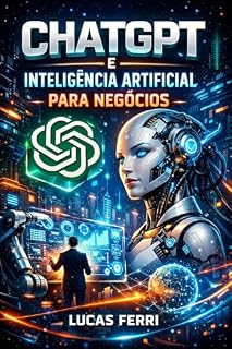 Livro ChatGPT e Inteligência artificial para Negócios : Aprenda como usar a IA pioneira para alavancar os negócios