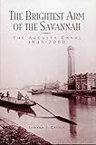 Paperback THE BRIGHTEST ARM OF THE SAVANNAH:  The Augusta Canal 1845-2000. Book