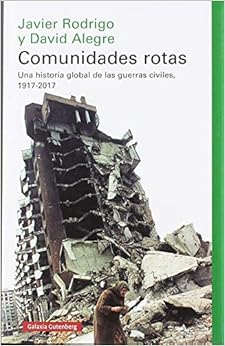 Comunidades rotas: Una historia global de las guerras civiles, 1917-2017