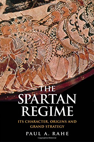 The Spartan Regime: Its Character, Origins, and Grand Strategy (Yale Library of Military History) by Paul Anthony Rahe