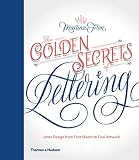 The Golden Secrets of Lettering: Letter Design from First Sketch to Final Artwork by