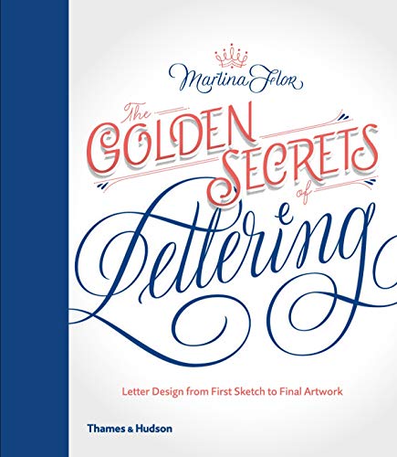 The Golden Secrets of Lettering: Letter Design from First Sketch to Final Artwork by MARTINA FLOR (Hardcover)