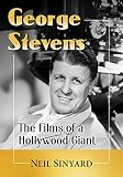 George Stevens: The Films of a Hollywood Giant by 