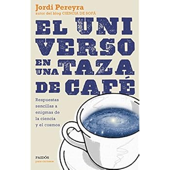 El universo en una taza de café: Respuestas sencillas a enigmas de la ciencia y el cosmos (Para curiosos) El universo en una taza de café: Respuestas sencillas a enigmas de la ciencia y el cosmos (Para curiosos)