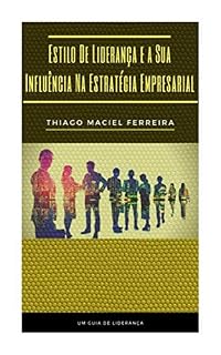 Livro ESTILO DE LIDERANÇA E A SUA INFLUÊNCIA NA ESTRATÉGIA EMPRESARIAL