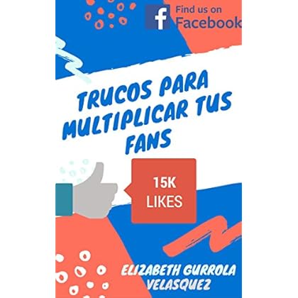 Trucos para multiplicar tus Fans: Los mejores Tips y Trucos para multiplicar tus Fans en Facebook