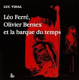Léo Ferré, Olivier Bernex et la barque du temps