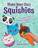 Make Your Own Squishies: 15 Slow-Rise and Smooshy Projects for You To Create