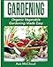 Gardening: Organic Vegetable Gardening Made Easy (Organic Vegetable Gardening Guide For Beginners Including Planning Planting And Growing Garden Fresh Produce Book 1) by Ace McCloud
