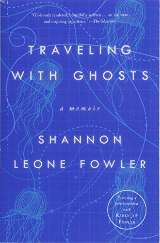 Traveling with Ghosts: A Memoir by Shannon Leone Fowler