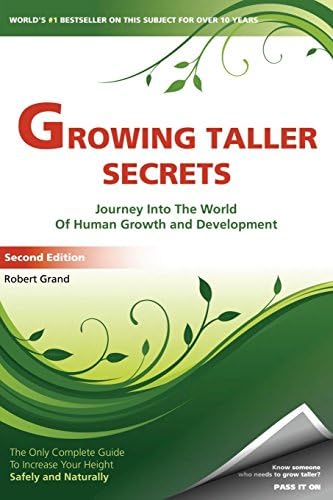 Growing Taller Secrets: Journey Into The World Of Human Growth And Development, or How To Grow Taller Naturally And Safely. Second Edition