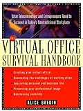 The Virtual Office Survival Handbook: What Telecommuters and Entrepreneurs Need to Succeed in Today' by