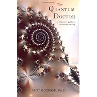 The Quantum Doctor: A Physicists Guide to Health and Healing