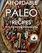 Affordable Paleo Recipes - The Paleo Diet Cookbook For Those On A Budget